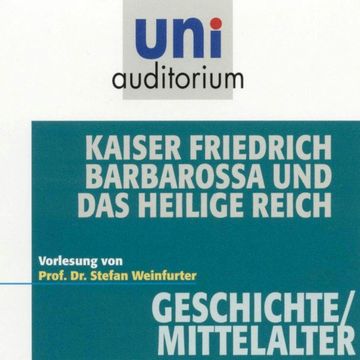 Kaiser Friedrich Barbarossa und das heilige Reich audiobook, Stefan Weinfurter