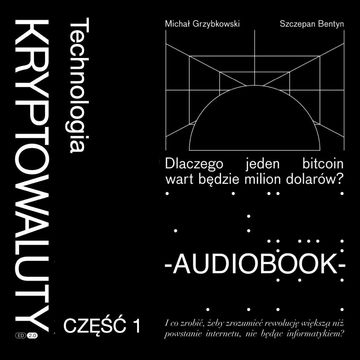 Kryptowaluty. Edycja 2.0. Część 1. Technologia, Michał Grzybkowski, Szczepan Bentyn