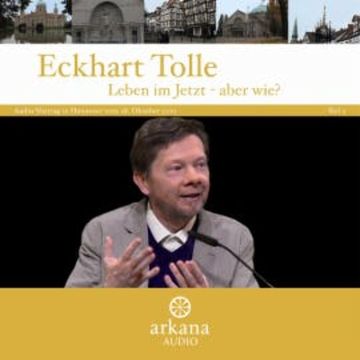 Leben im Jetzt - aber wie? Teil 2 audiobook, Eckhart Tolle