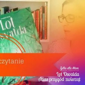 Lot Osvalda i Atlas przygód zwierząt, Anna Jankowska