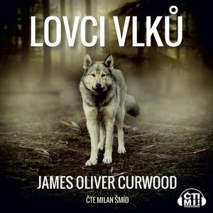 Lovci vlků, James Oliver Curwood