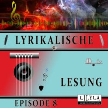 Lyrikalische Lesung Episode 8 audiobook, Various Artists