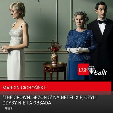 Marcin Cichoński: "The Crown. Sezon 5" na Netflixie, czyli gdyby nie ta obsada audiobook, Dziennik Gazeta Prawna