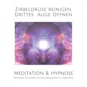Meditation & Hypnose: Zirbeldrüse aktivieren, Drittes Auge öffen audiobook, Tanja Kohl