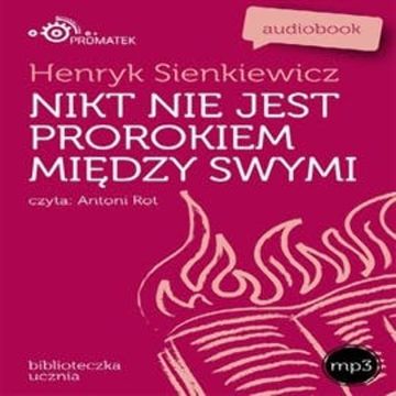 Nikt nie jest prorokiem między swymi audiobook, Henryk Sienkiewicz