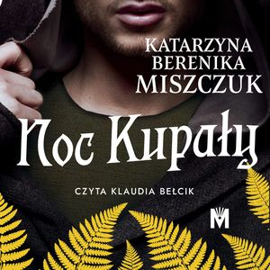 Noc Kupały. Kwiat paproci. Tom 2, Katarzyna Berenika Miszczuk