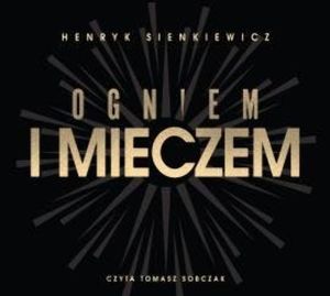 Ogniem i mieczem, Henryk Sienkiewicz