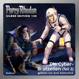 Die Cyber-Brutzellen - Teil 2 (Perry Rhodan Silber Edition 120), William Voltz
