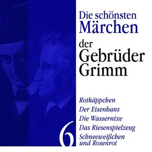 Rotkäppchen: Die schönsten Märchen der Gebrüder Grimm 6, Gebrüder Grimm