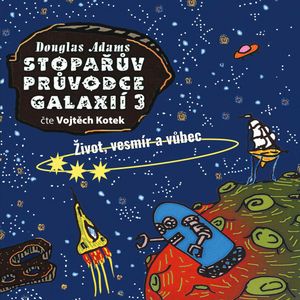 Stopařův průvodce Galaxií 3: Život, vesmír a vůbec, Douglas Adams