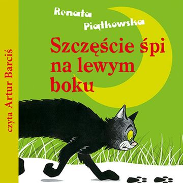 Szczęście śpi na lewym boku audiobook, Renata Piątkowska