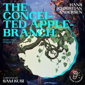 The Conceited Apple-Branch (Story Time, Episode 67), Hans Christian Andersen