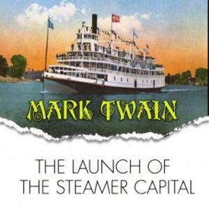 The Launch of the Steamer Capital, Mark Twain