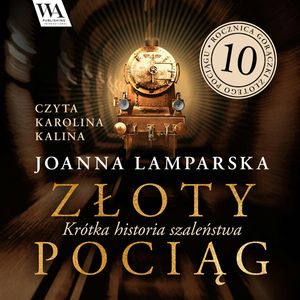 Złoty pociąg. Krótka historia szaleństwa, Joanna Lamparska