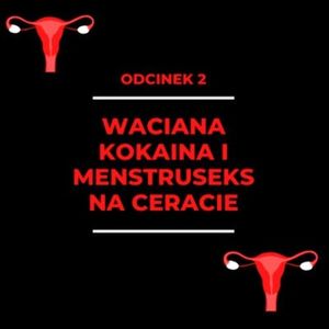002 - Waciana kokaina i menstruseks na ceracie - Grażyna, Zorya Blue