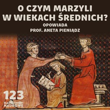 #123 Umysł średniowieczny – jak myślano o szczęściu, wolności i śmierci | prof. Aneta Pieniądz audiobook, Karolina Głowacka