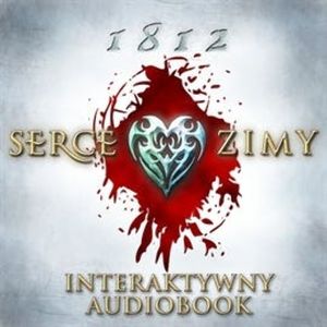 1812: Serce zimy - Interaktywny Audiobook (dla Android) (cz.1 z 2), Magdalena, Maciej Reputakowscy