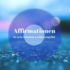 Affirmationen für mehr Selbstliebe & ein besseres Selbstwertgefühl, Zentrum der Affirmationen