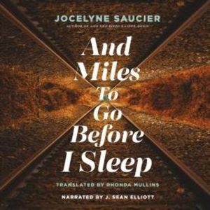 And Miles To Go Before I Sleep (Unabridged), Jocelyne Saucier