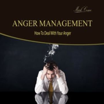 Anger Management - How to Deal with Your Anger audiobook, Mark Cosmo