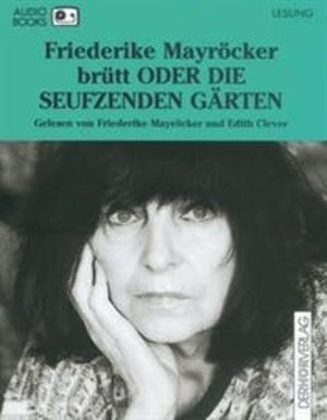 brütt ODER DIE SEUFZENDEN GÄRTEN, Friederike Mayröcker