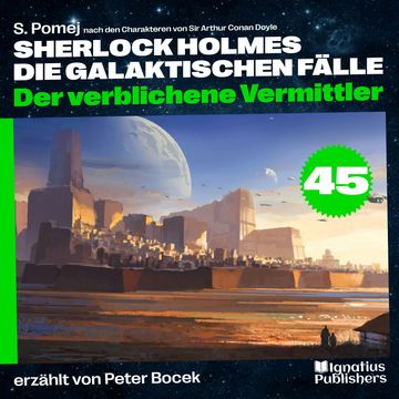 Der verblichene Vermittler (Sherlock Holmes - Die galaktischen Fälle, Folge 45) audiobook, S. Pomej, Sir Arthur Conan Doyle