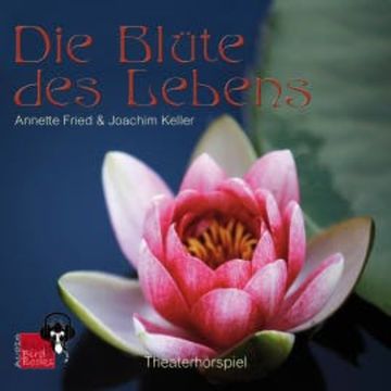 Die Blüte des Lebens audiobook, Annette Fried