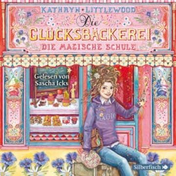 Die Glücksbäckerei, Die magische Schule audiobook, Kathryn Littlewood