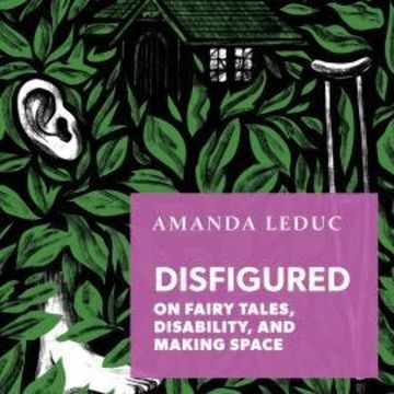 Disfigured - On Fairy Tales, Disability, and Making Space (Unabridged) audiobook, Amanda Leduc