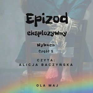 Epizod eksplozywny. Wybuch. Część 2, Ola Maj