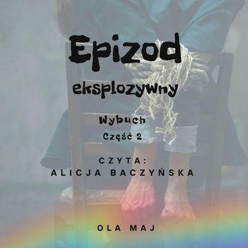 Epizod eksplozywny. Wybuch. Część 2 audiobook, Ola Maj