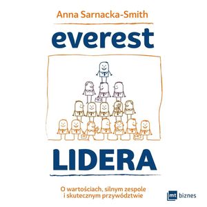 Everest Lidera. O wartościach, silnym zespole i skutecznym przywództwie, Anna Sarnacka-Smith