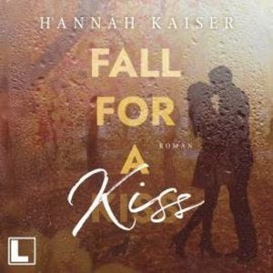Fall for a Kiss (ungekürzt), Hannah Kaiser