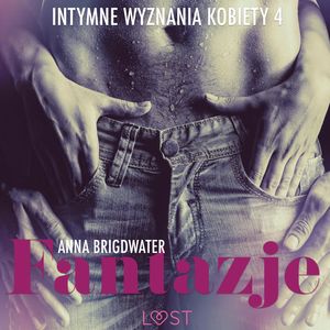 Fantazje. Intymne wyznania kobiety 4, Anna Bridgwater