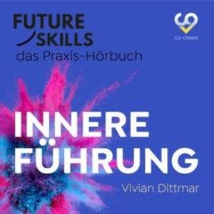 Future Skills - Das Praxis-Hörbuch - Innere Führung (Ungekürzt), Co-Creare, Vivian Dittmar