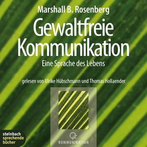Gewaltfreie Kommunikation - Eine Sprache des Lebens, Marshall B. Rosenberg