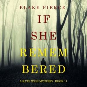 If She Remembered (A Kate Wise Mystery—Book 11), Blake Pierce