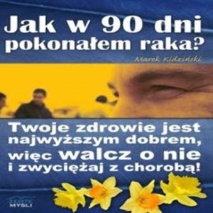 Jak w 90 dni pokonałem raka?, Marek Kidziński