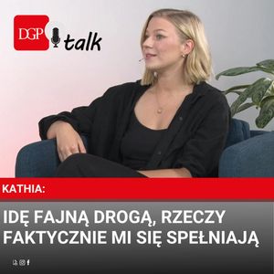 Kathia: Idę fajną drogą, rzeczy faktycznie mi się spełniają, Dziennik Gazeta Prawna