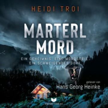 Marterlmord - Ein Geheimnis. Eine Mordserie. Ein schweigendes Dorf. audiobook, Heidi Troi