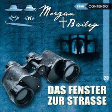 Morgan & Bailey, Folge 20: Das Fenster zur Strasse (ungekürzt) audiobook, Markus Topf, Tobias Schumacher