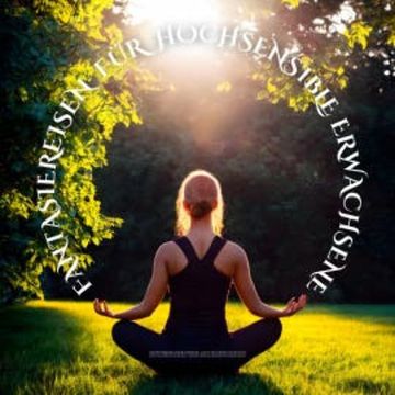 Neue Fantasiereisen für hochsensible Erwachsene audiobook, Patrick Lynen