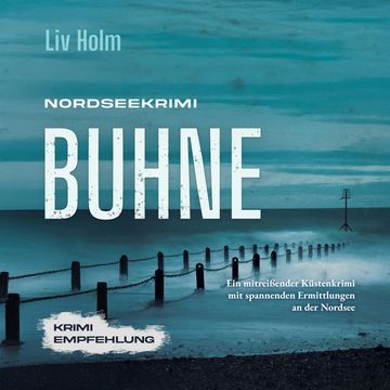 Nordseekrimi Buhne: Ein mitreißender Küstenkrimi mit spannenden Ermittlungen an der Nordsee - Krimi Empfehlung audiobook, Liv Holm