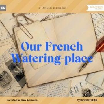 Our French Watering-place (Unabridged) audiobook, Charles Dickens