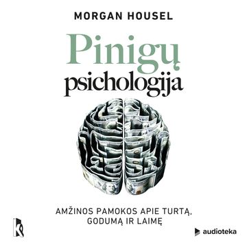 PINIGŲ PSICHOLOGIJA. Amžinos pamokos apie turtą, godumą ir laimę audiobook, Morgan Housel