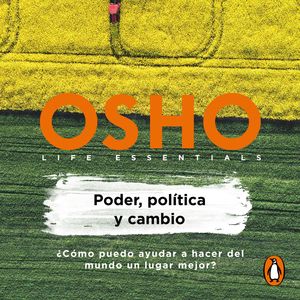 Poder, política y cambio (Life essentials), OSHO
