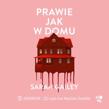 Prawie jak w domu audiobook, Sarah Gaiey