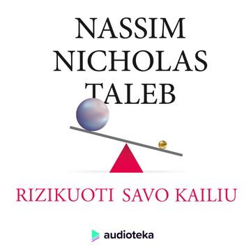 RIZIKUOTI SAVO KAILIU. Kasdienio gyvenimo pasirinkimai audiobook, Nassim Nicholas Taleb