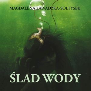 Ślad wody, Magdalena Zawadzka-Sołtysek