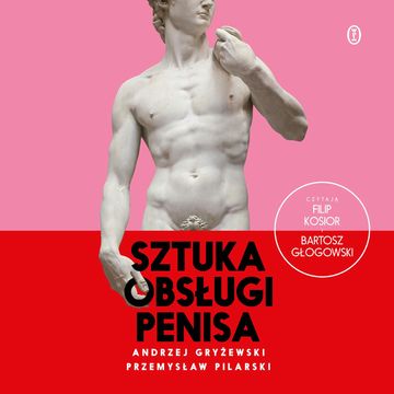 Sztuka obsługi penisa audiobook, Andrzej Gryżewski, Przemysław Pilarski